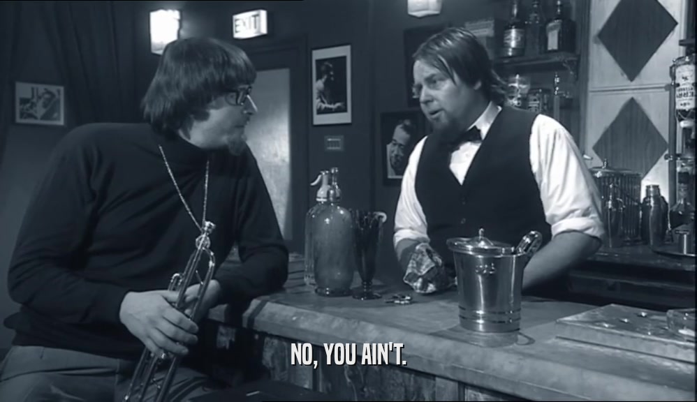 NO, YOU AIN'T.  