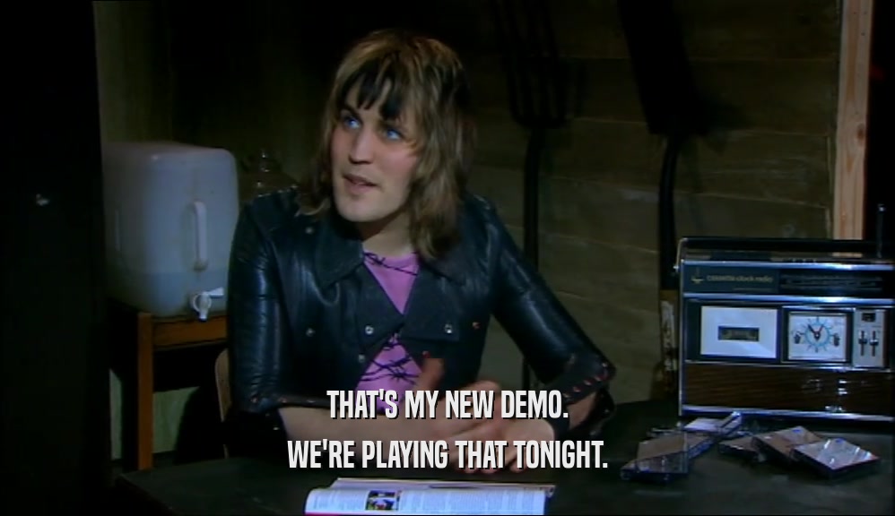 THAT'S MY NEW DEMO. WE'RE PLAYING THAT TONIGHT. 