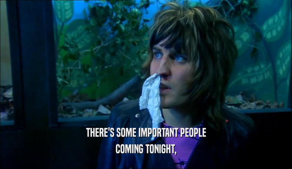 THERE'S SOME IMPORTANT PEOPLE COMING TONIGHT, 