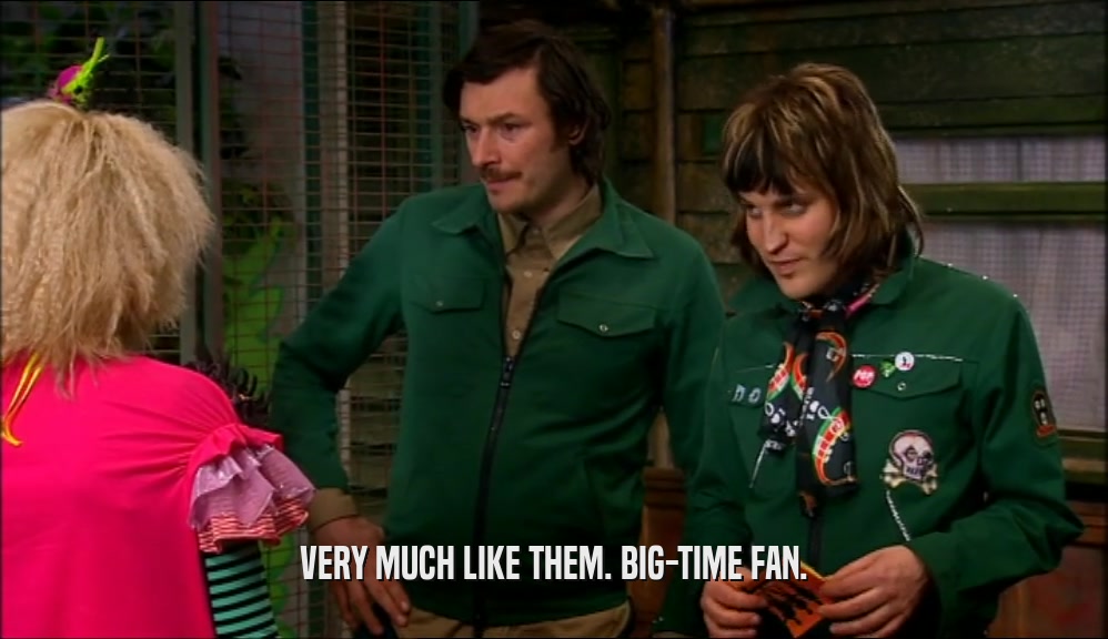 VERY MUCH LIKE THEM. BIG-TIME FAN.  