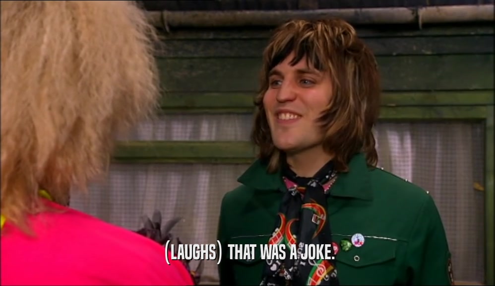 (LAUGHS) THAT WAS A JOKE.  