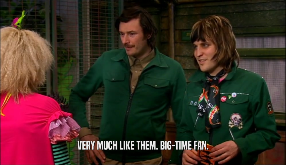 VERY MUCH LIKE THEM. BIG-TIME FAN.  