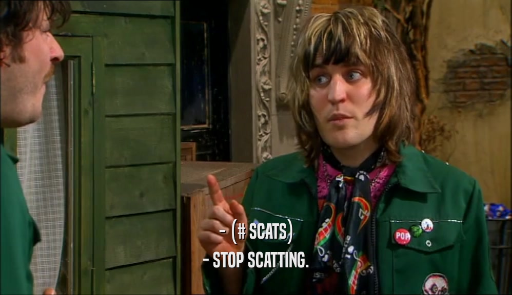 - (# SCATS)
 - STOP SCATTING.
 