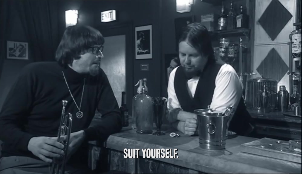 SUIT YOURSELF.  