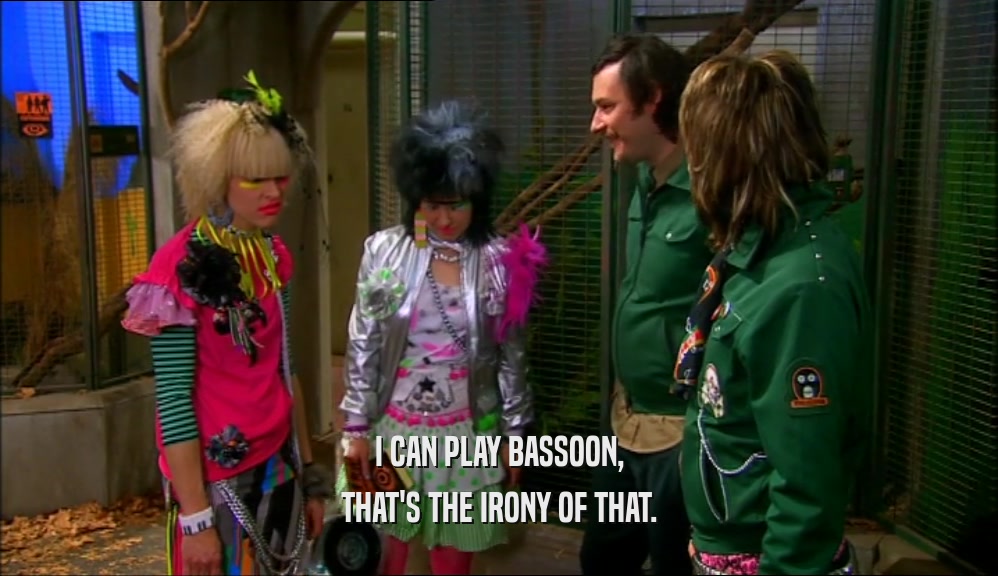 I CAN PLAY BASSOON, THAT'S THE IRONY OF THAT. 