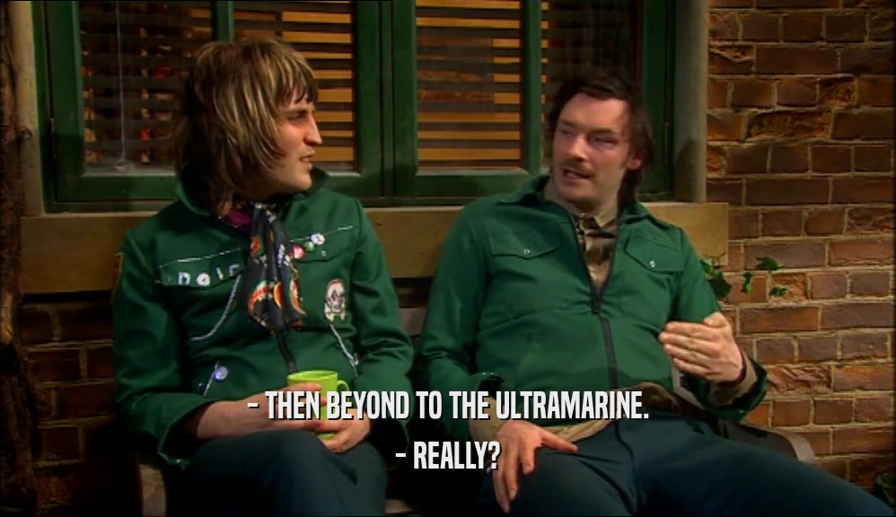 - THEN BEYOND TO THE ULTRAMARINE. - REALLY? 