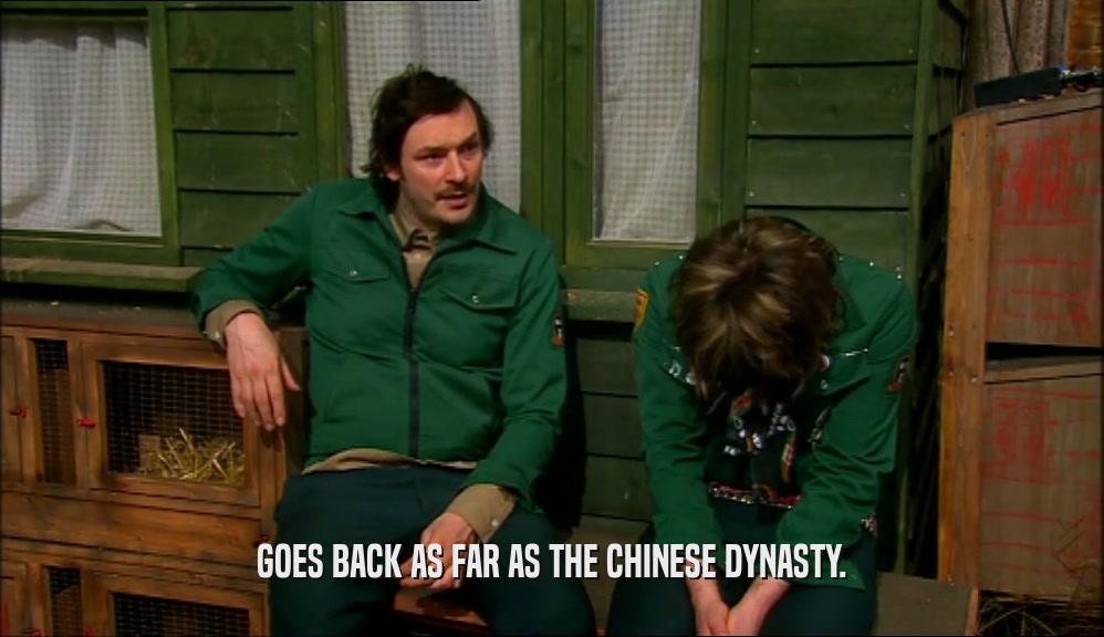 GOES BACK AS FAR AS THE CHINESE DYNASTY.  