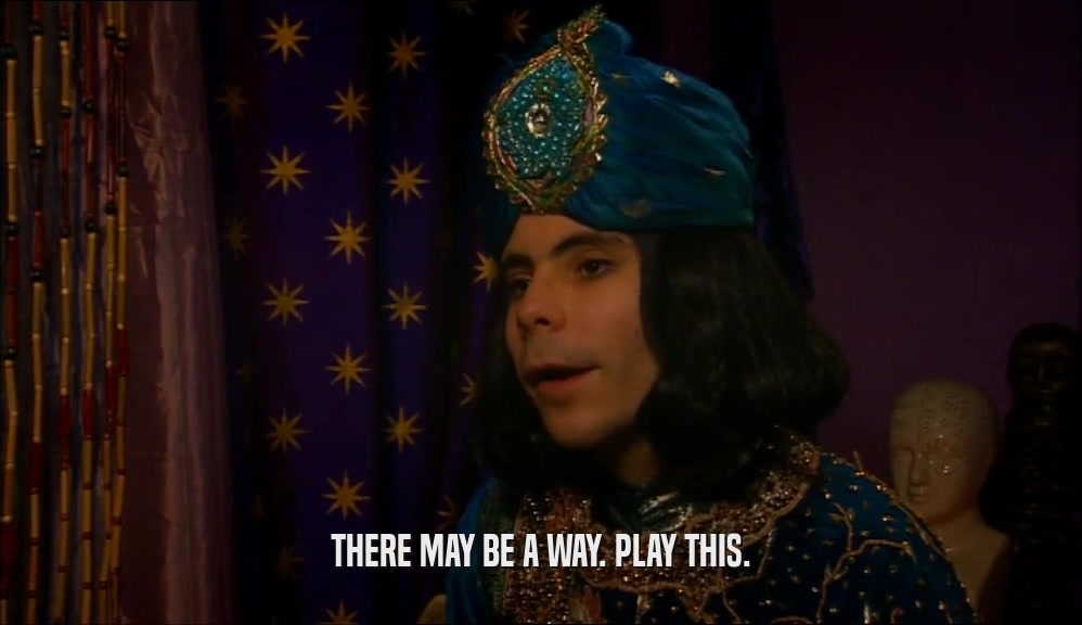 THERE MAY BE A WAY. PLAY THIS.  