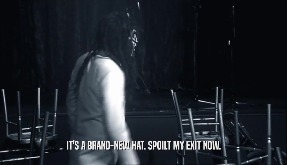IT'S A BRAND-NEW HAT. SPOILT MY EXIT NOW.  
