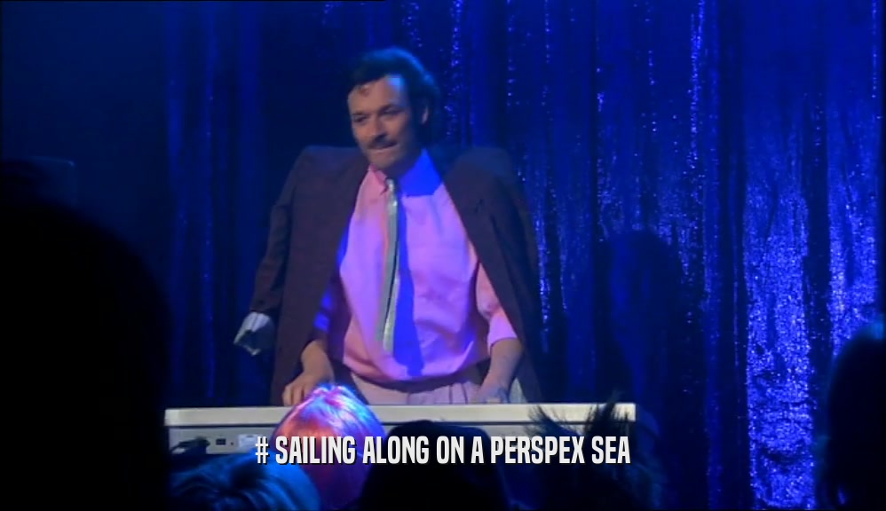 # SAILING ALONG ON A PERSPEX SEA  