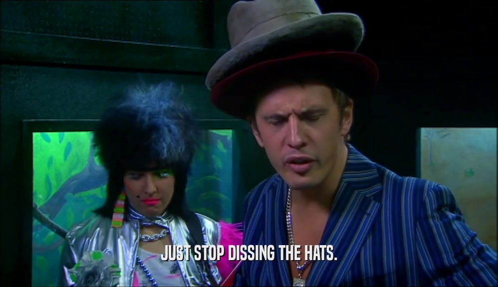 JUST STOP DISSING THE HATS.  