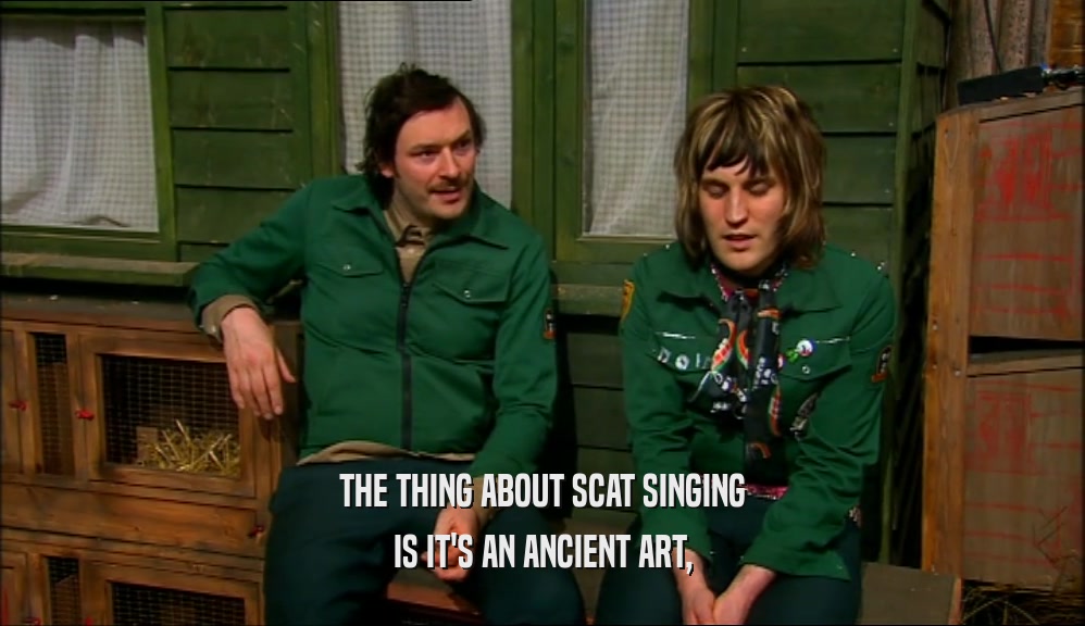THE THING ABOUT SCAT SINGING IS IT'S AN ANCIENT ART, 
