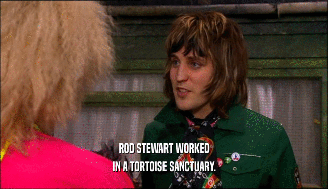 ROD STEWART WORKED IN A TORTOISE SANCTUARY. 