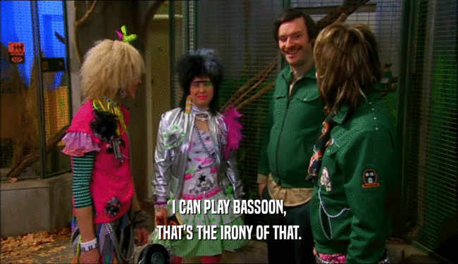 I CAN PLAY BASSOON, THAT'S THE IRONY OF THAT. 