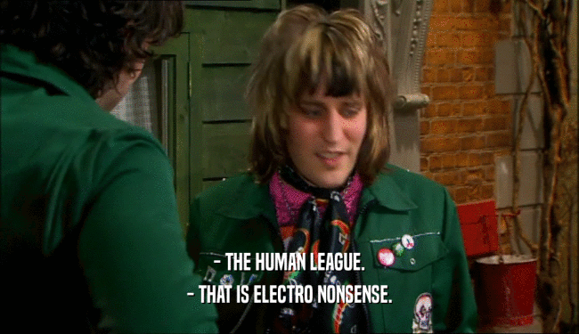 - THE HUMAN LEAGUE. - THAT IS ELECTRO NONSENSE. 