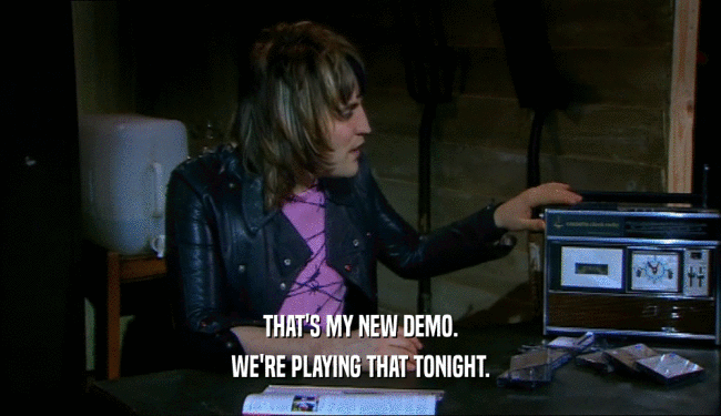 THAT'S MY NEW DEMO. WE'RE PLAYING THAT TONIGHT. 