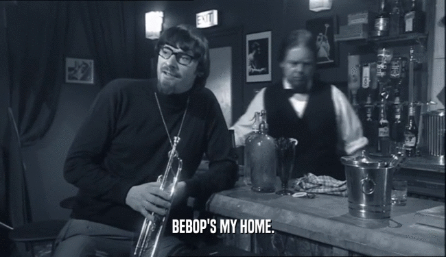 BEBOP'S MY HOME.  