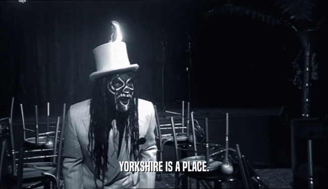 YORKSHIRE IS A PLACE.  