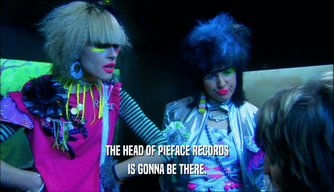 THE HEAD OF PIEFACE RECORDS IS GONNA BE THERE. 