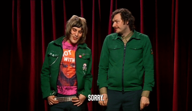 SORRY.  