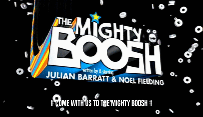 # COME WITH US TO THE MIGHTY BOOSH #  
