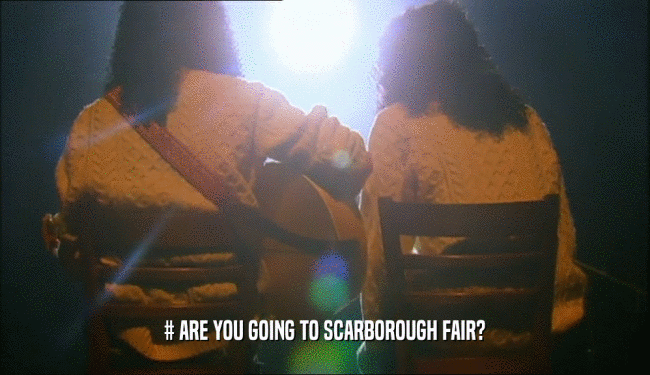 # ARE YOU GOING TO SCARBOROUGH FAIR?  