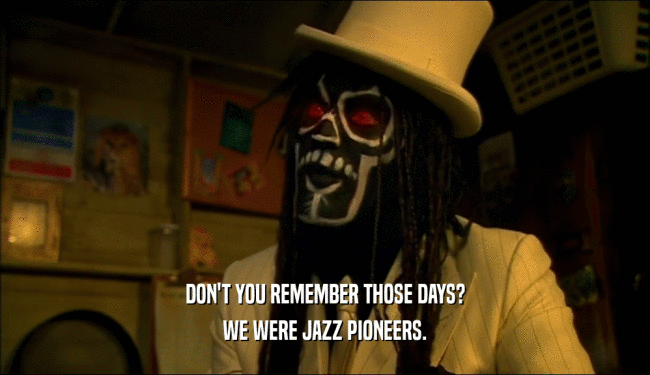 DON'T YOU REMEMBER THOSE DAYS? WE WERE JAZZ PIONEERS. 
