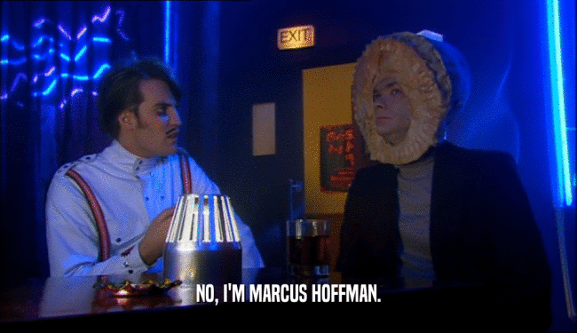 NO, I'M MARCUS HOFFMAN.
  