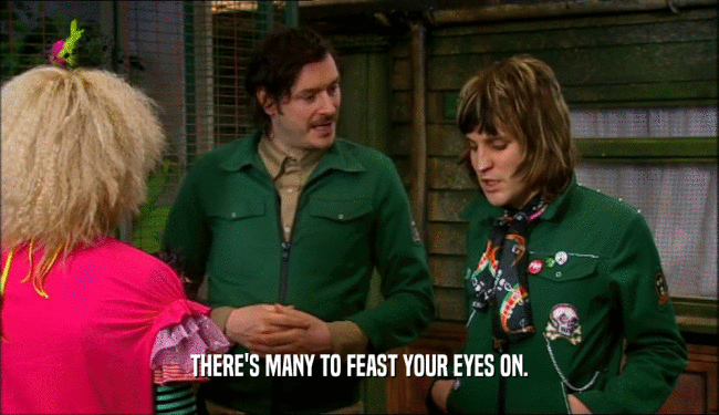 THERE'S MANY TO FEAST YOUR EYES ON.  