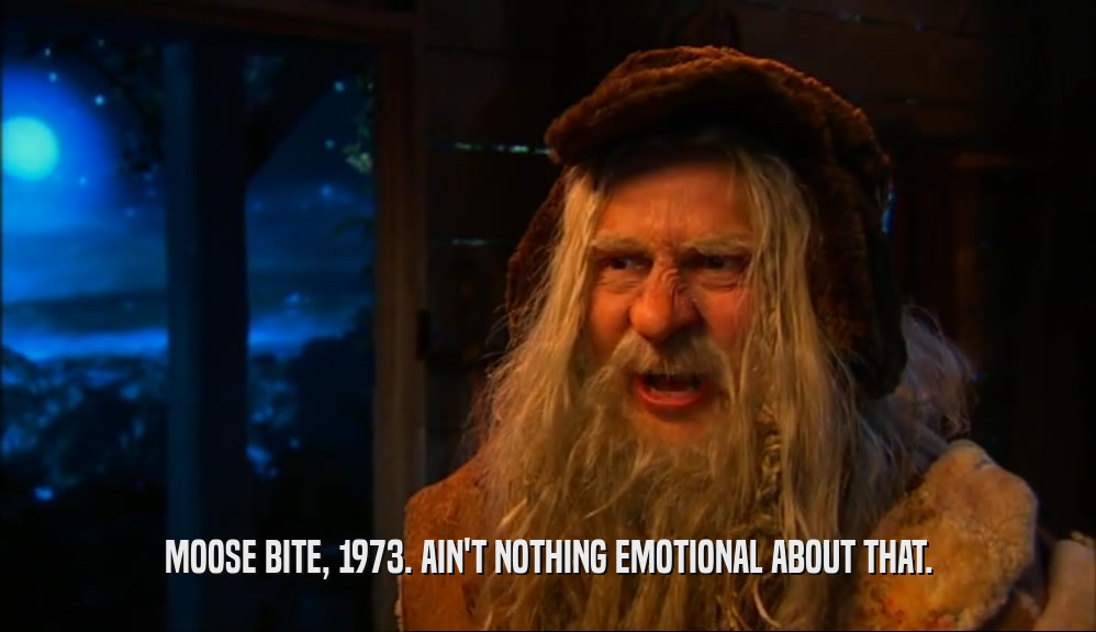 MOOSE BITE, 1973. AIN'T NOTHING EMOTIONAL ABOUT THAT.  