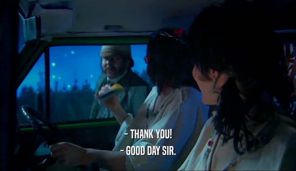 - THANK YOU! - GOOD DAY SIR. 