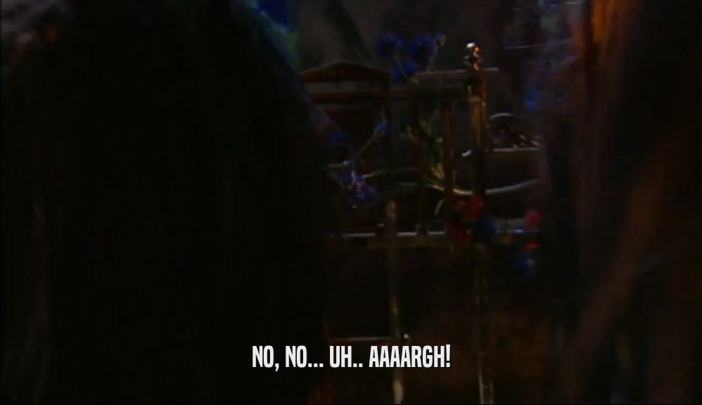 NO, NO... UH.. AAAARGH!  