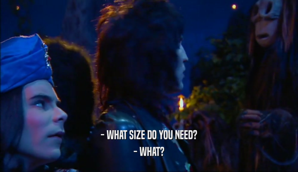 - WHAT SIZE DO YOU NEED? - WHAT? 