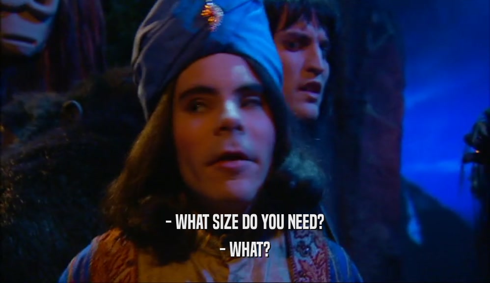 - WHAT SIZE DO YOU NEED? - WHAT? 