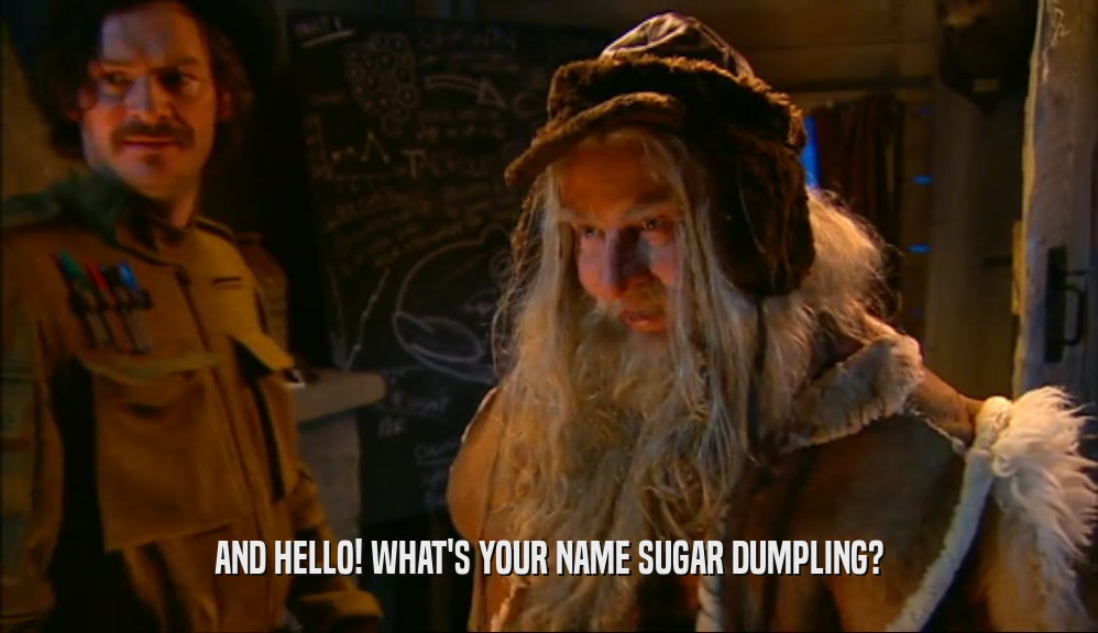 AND HELLO! WHAT'S YOUR NAME SUGAR DUMPLING?  