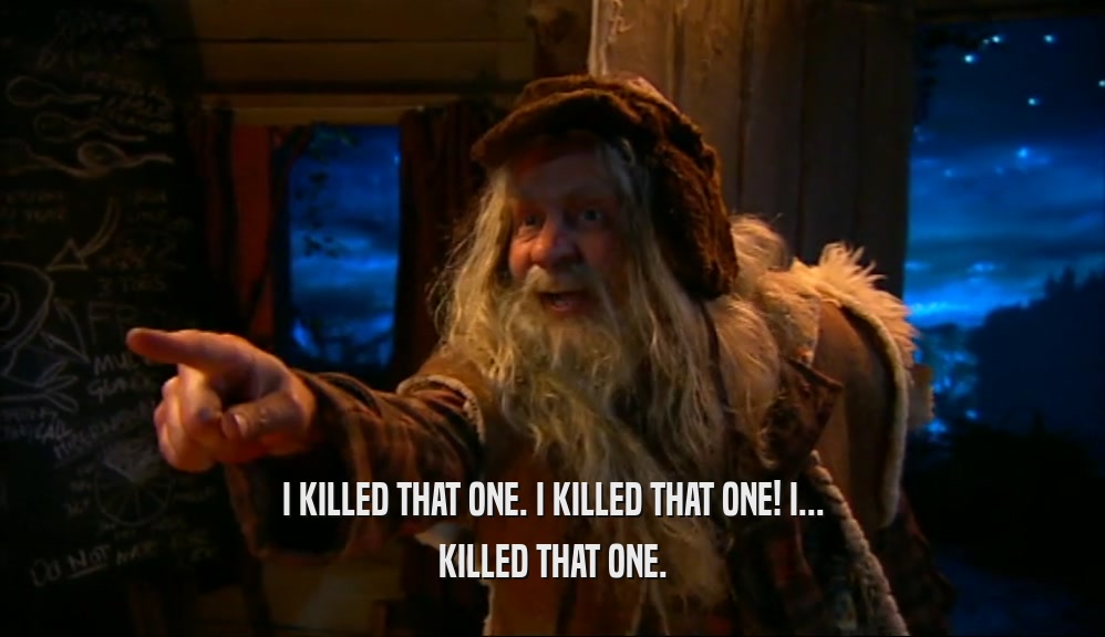 I KILLED THAT ONE. I KILLED THAT ONE! I... KILLED THAT ONE. 