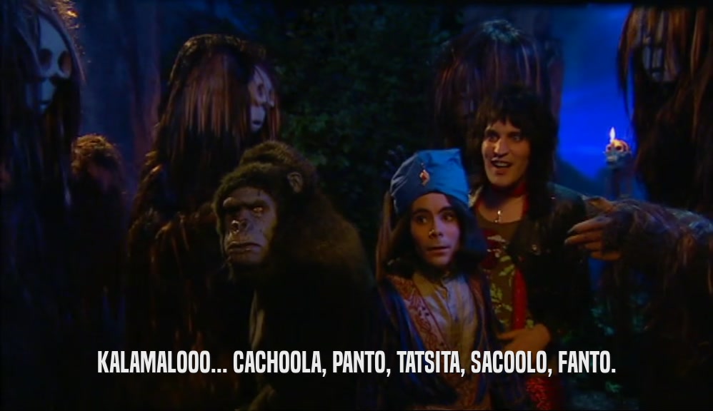 KALAMALOOO... CACHOOLA, PANTO, TATSITA, SACOOLO, FANTO.  