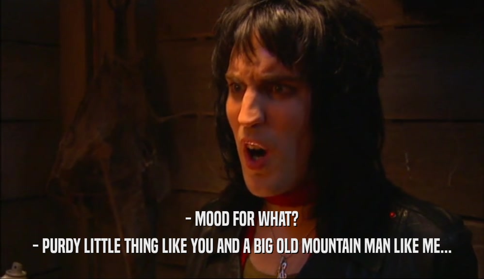 - MOOD FOR WHAT? - PURDY LITTLE THING LIKE YOU AND A BIG OLD MOUNTAIN MAN LIKE ME... 
