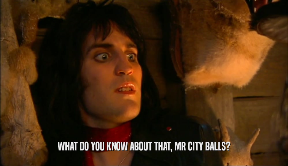 WHAT DO YOU KNOW ABOUT THAT, MR CITY BALLS?  