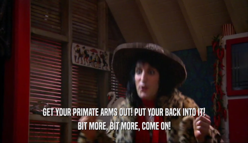 GET YOUR PRIMATE ARMS OUT! PUT YOUR BACK INTO IT! BIT MORE, BIT MORE, COME ON! 
