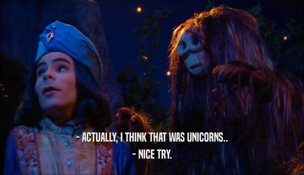 - ACTUALLY, I THINK THAT WAS UNICORNS.. - NICE TRY. 