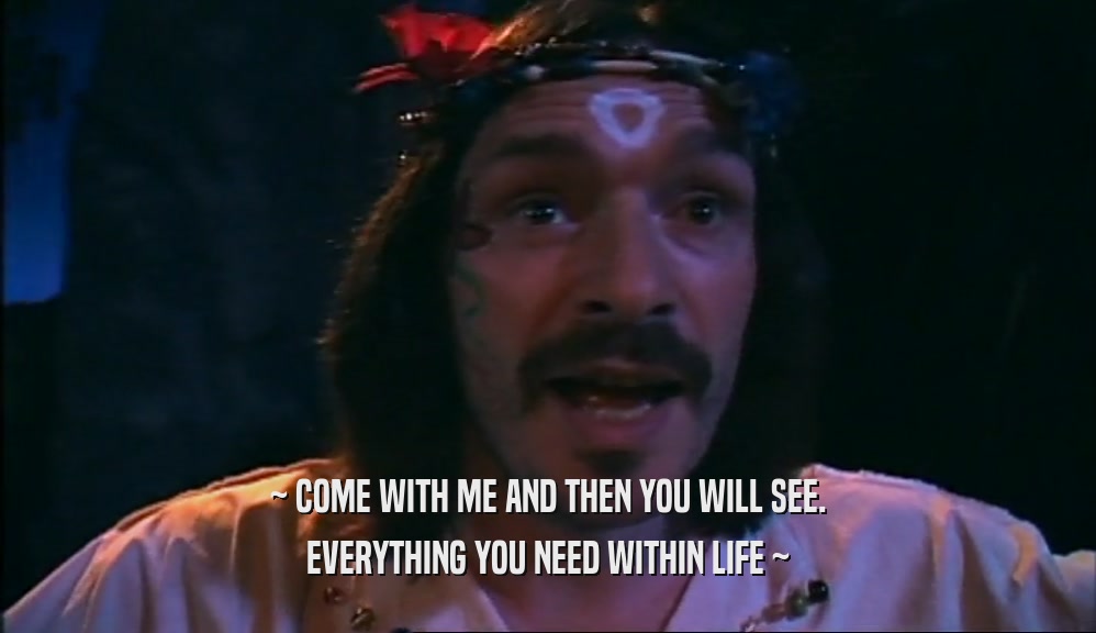 ~ COME WITH ME AND THEN YOU WILL SEE. EVERYTHING YOU NEED WITHIN LIFE ~ 