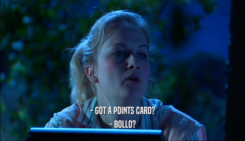 - GOT A POINTS CARD? - BOLLO? 
