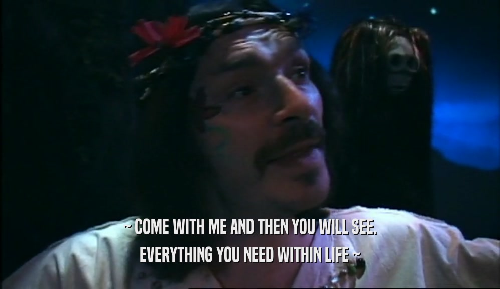 ~ COME WITH ME AND THEN YOU WILL SEE. EVERYTHING YOU NEED WITHIN LIFE ~ 