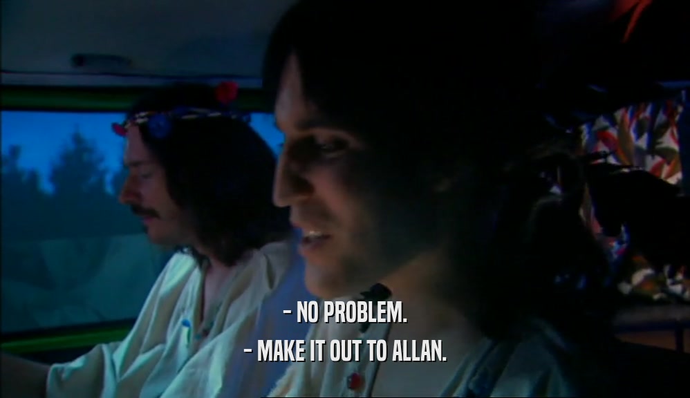 - NO PROBLEM. - MAKE IT OUT TO ALLAN. 