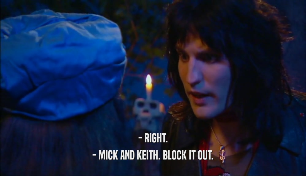 - RIGHT. - MICK AND KEITH. BLOCK IT OUT. 