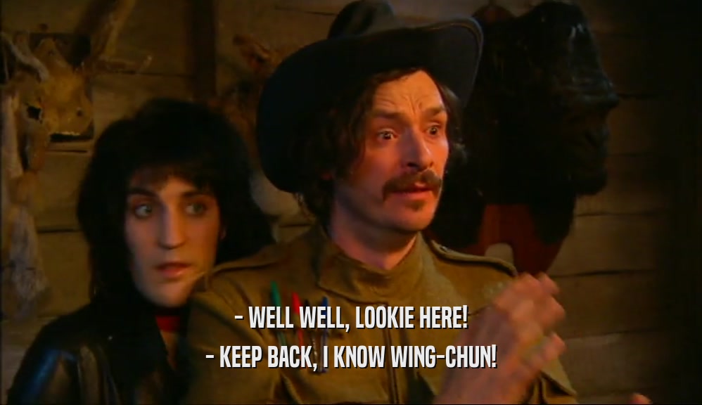 - WELL WELL, LOOKIE HERE! - KEEP BACK, I KNOW WING-CHUN! 