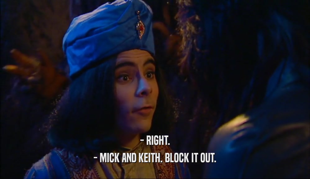 - RIGHT. - MICK AND KEITH. BLOCK IT OUT. 