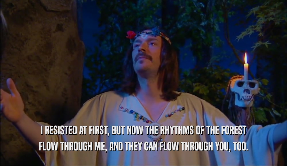 I RESISTED AT FIRST, BUT NOW THE RHYTHMS OF THE FOREST FLOW THROUGH ME, AND THEY CAN FLOW THROUGH YOU, TOO. 