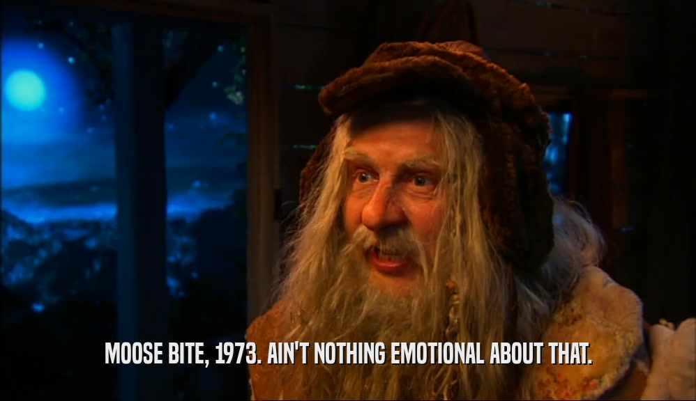 MOOSE BITE, 1973. AIN'T NOTHING EMOTIONAL ABOUT THAT.  